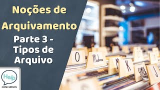 Arquivamento - pt.3 - Tipos de Arquivo