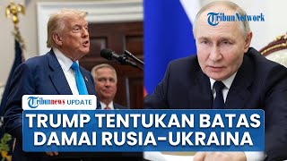 Trump Ultimatum Rusia: Batas Waktu Berdamai dengan Ukraina Cuma Sampai 8 Agustus atau Kena Sanksi