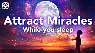 Manifest Miracles While You Sleep, Guided Meditation to Attract Miracles, Law of Attraction