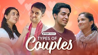Types of Couples | Gagan Arora, Revathi Pillai, Shivam Khanna, Ahsaas Channa | Girliyapa