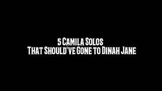 5 Camila Solos That Should've Gone To Dinah Jane