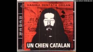 VAGINA DENTATA ORGAN 'Chant Premier' (from 'Un Chien Catalan' CD 1994)