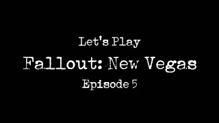 Let's Play Fallout: New Vegas - Episode Five