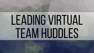 1. Leading Virtual Team Huddles