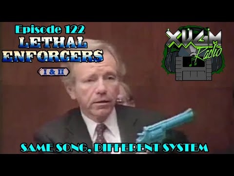 XVGM Radio Podcast - Episode 122: Lethal Enforcers I & II: Same Song, Different System