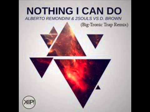 Alberto Remondini & 2Souls vs. D. Brown - Nothing I Can Do (Big-Tronic Trap Remix)