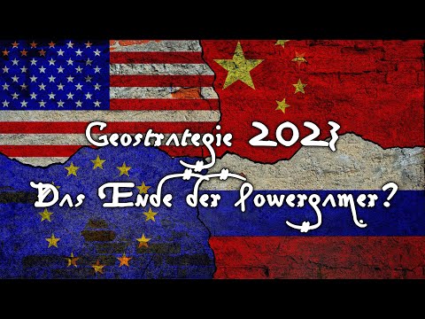 Geostrategie 2023 - Das Ende der Powergamer?