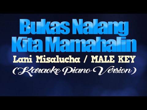 BUKAS NALANG KITA MAMAHALIN - Lani Misalucha/MALE KEY (KARAOKE PIANO VERSION)