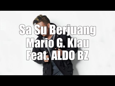 Liric MARIO G. KLAU Feat. ALDO BZ - SA SU BERJUANG