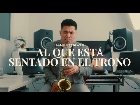 AL QUE ESTA SENTADO EN EL TRONO | SAXOFON INSTRUMENTAL | DANIEL MAGZUL | MUSICA PARA ORAR