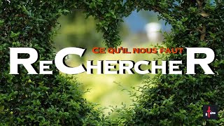 Ce qu'il nous faut RECHERCHER !