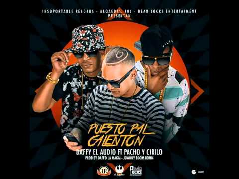 Daffy "El Audio" Ft Pacho Y Cirilo  - Puesto Pal Calenton