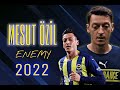 MESUT ÖZİL • Skills-Goals-Asisst 2022 • 4K (Enemy)