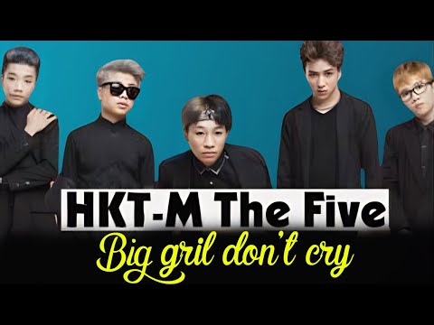 BIG GIRL DON'T CRY - Nhóm HKT-M The Five  | Official Music Video