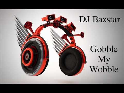 DJ Baxstar Gobble My Wobble