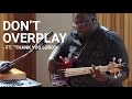 Don't Overplay (ft. Thank You Lord) | Worship Band Workshop