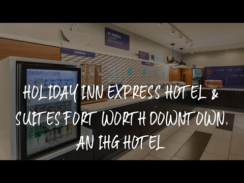 Holiday Inn Express Hotel & Suites Fort Worth Downtown, an IHG Hotel Review - Fort Worth , United St