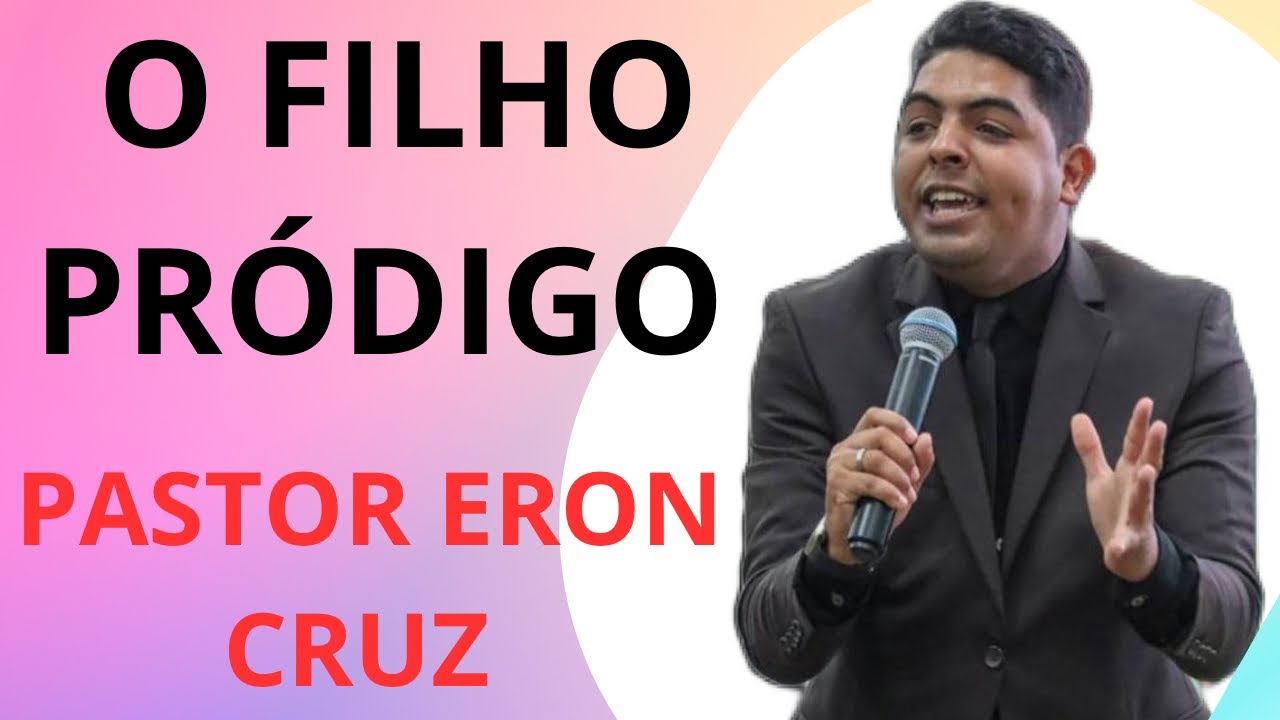O FILHO PRÓDIGO .PASTOR ERON CRUZ A VIVA EM QUIXERAMOBIM