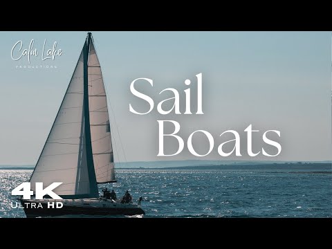 4K UHD Sail Boats on Lakes, Rivers and Oceans - Relaxing Ambient Music - Sailing