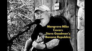 Mangrove Mike plays Steve Goodman's Banana Republics