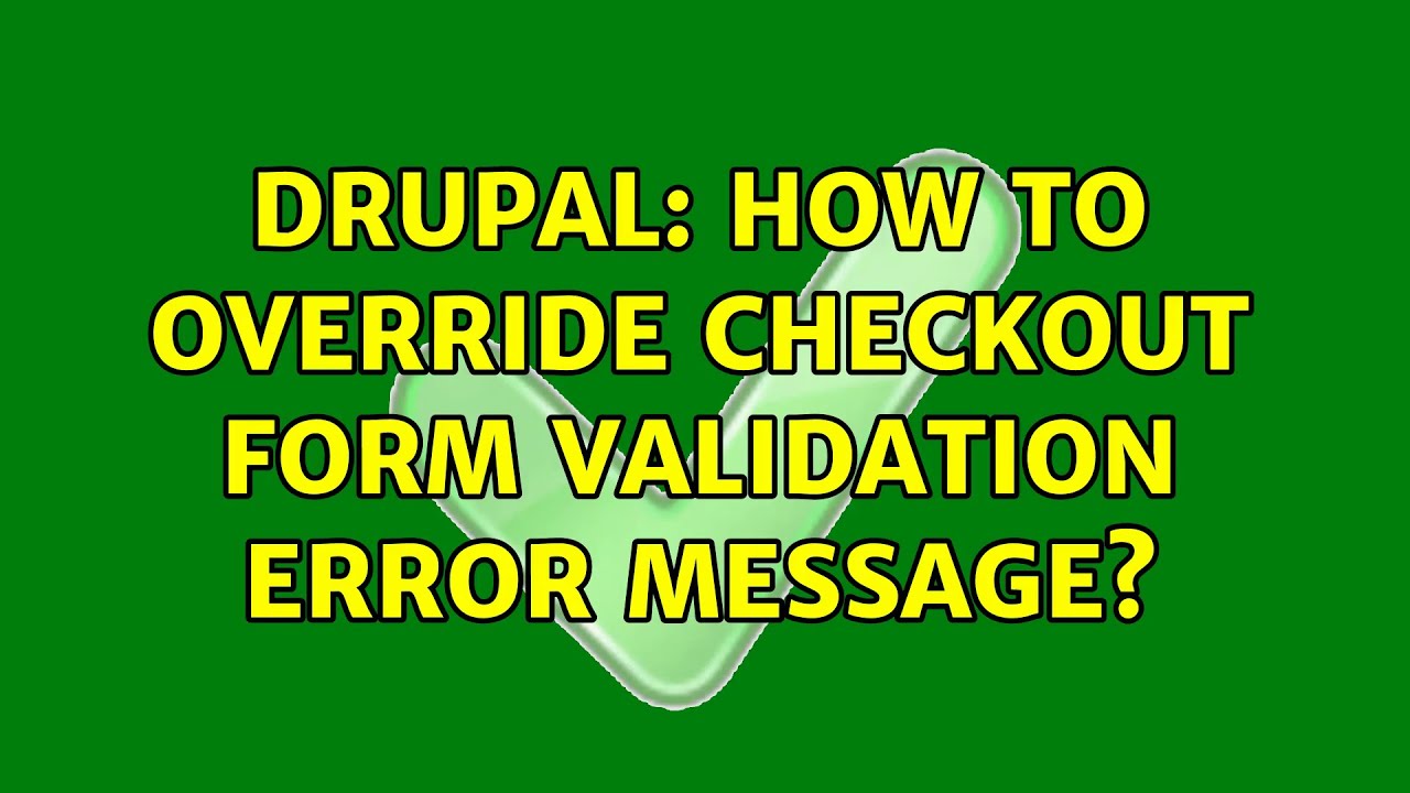 Drupal: How to override checkout form validation error message? (3 Solutions!!)