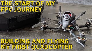 The Start of my FPV Journey - Building and Flying my First Quadcopter