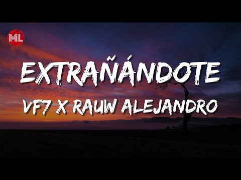 EXTRAÑÁNDOTE - VF7 x RAUW ALEJANDRO (Letra / Lyrics)
