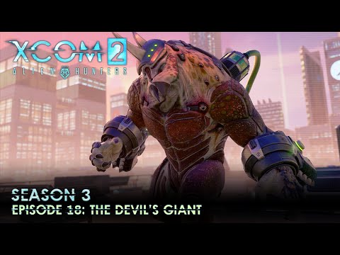 XCOM 2 Alien Hunters S03 » Ep. 18:  "The Devil's Giant"