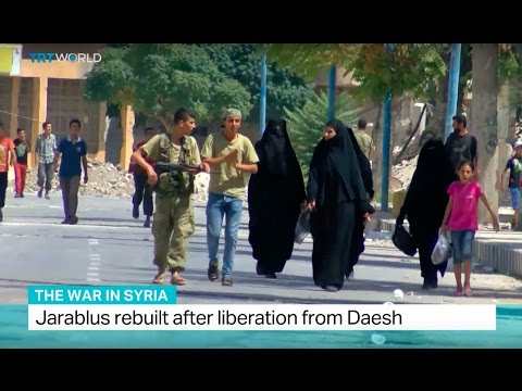 The War In Syria: Jarablus rebuilt after liberation from Daesh