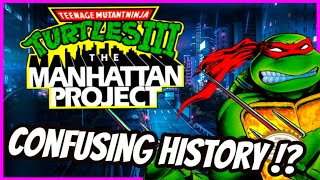 TEENAGE MUTANT NINJA TURTLES 3 : The Manhattan Project & its CONFUSING History !?