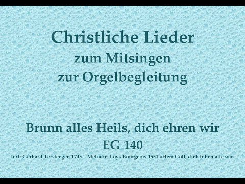 Brunn alles Heils, dich ehren wir EG 140 – Mitsingversion mit Orgelbegleitung u. eingeblendetem Text