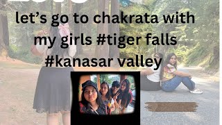Chlo apko lekar chalte h chakarta #youtube #travelvlog #chakrata #girlstrip #tigerfalls #viralvideo