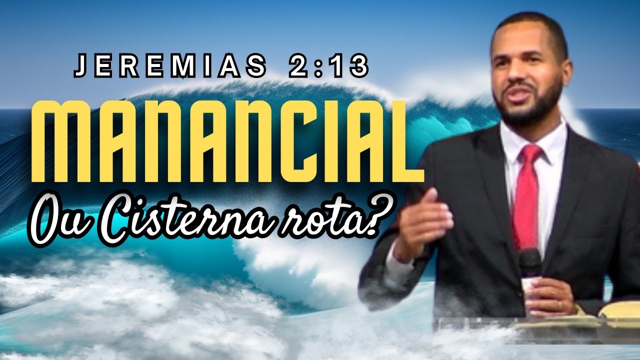 MANANCIAL OU CISTERNAS ROTAS? Pregação Jeremias 2:13