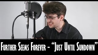 Just Until Sundown (Further Seems Forever Cover)