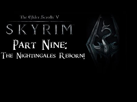 The Elder Scrolls V Skyrim Part 9: The Nightingales Reborn!