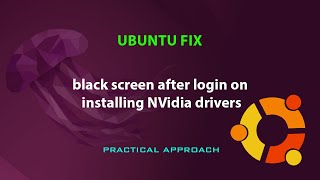 UBUNTU FIX: black screen after login on installing NVidia drivers