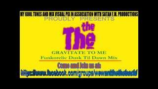 The The - Gravitate To Me (Funkorelic Dusk Til Dawn Mix)