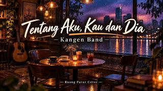 Download lagu Tentang Aku Kau dan Dia - Kangen Band | Ruang Putar Cover Lirik Video mp3