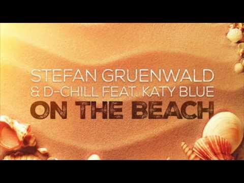 Stefan Gruenwald & D-Chill feat. Katy Blue - On The Beach (Stefan Gruenwald & Chassio Extended Mix)
