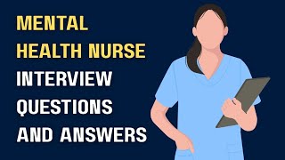 Mental health nurse interview questions and answers