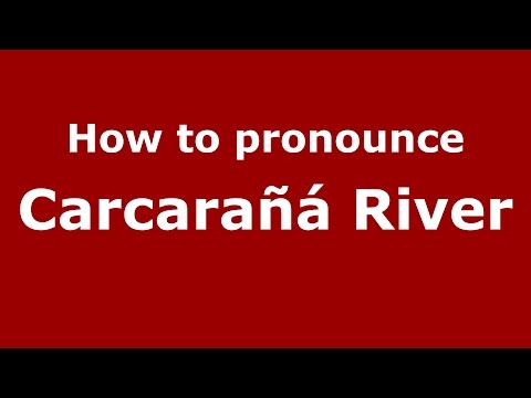 How to pronounce Carcarañá River (Spanish/Argentina) - PronounceNames.com