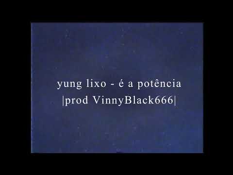 yung lixo - é a potencia (não tem como) [prod VinnyBlack666]