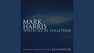 When We&#39;re Together (from the Original Motion Picture Soundtrack &quot;Courageous&quot;)