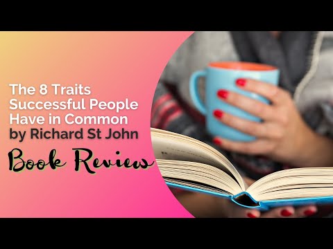 The 8 Traits Successful People Have in Common by Richard St John | Book Review