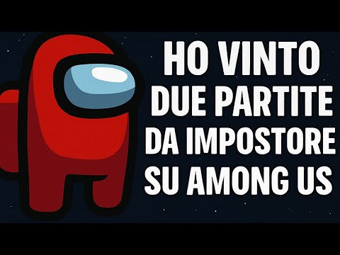 HO VINTO DUE PARTITE DA IMPOSTORE SU AMONG US