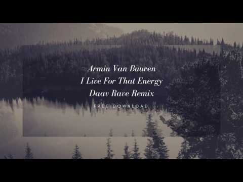 Armin Van Buuren - I Live For That Energy(Daav Rave Remix) Free Download