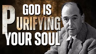 How GOD is PURIFYING YOUR SOUL Without You Even Knowing | C.S Lewis Messages