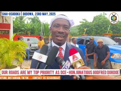 Our Roads Are My Topmost Priority as DCE of Shai-Osudoku – Hon. Ignatious Godfred Dordoe.