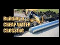 Cheap WATER CROSSING BUILD with Corrugated Metal Pipes instead of Concrete Boxes