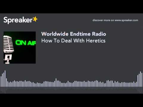 How To Deal With Heretics